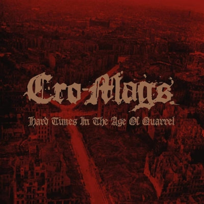 CRO-MAGS - Hard Times In The Age Of Quarrel