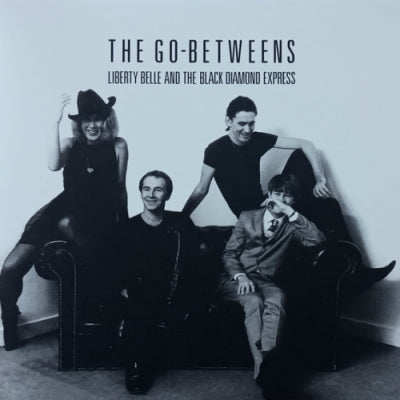 THE GO-BETWEENS - Liberty Belle And The Black Diamond Express