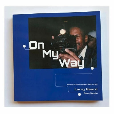 LARRY HEARD / ROSS DEVLIN - On My Way Photos & Conversations 1985 - 2025