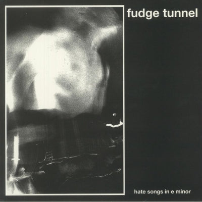 FUDGE TUNNEL - Hate Songs In E Minor
