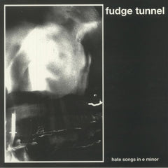 FUDGE TUNNEL - Hate Songs In E Minor