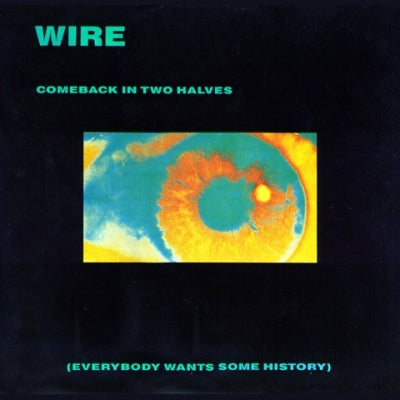 WIRE - Comeback In Two Halves (Everybody Wants Some History)