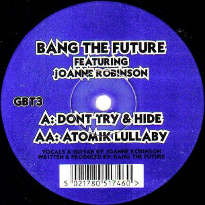 BANG THE FUTURE FEATURING JOANNE ROBINSON - Don't Try & Hide / Atomik Lullaby