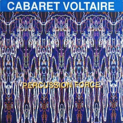 CABARET VOLTAIRE - Percussion Force