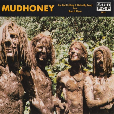 MUDHONEY - You Got It (Keep It Outta My Face) b/w Burn It Clean
