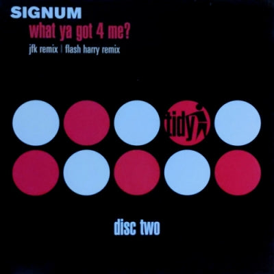 SIGNUM - What Ya Got 4 Me?