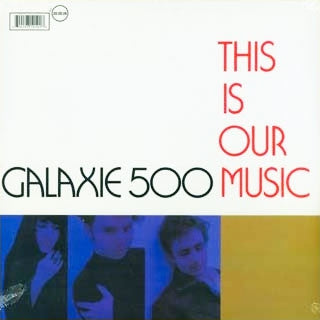 GALAXIE 500 - This Is Our Music