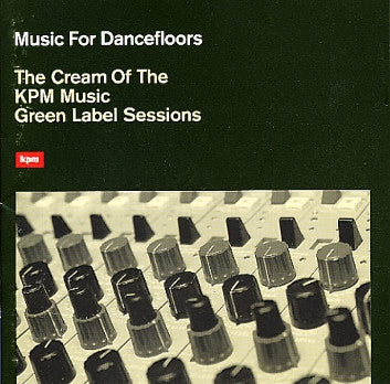 VARIOUS - Music For Dancefloors - The Cream Of The Kpm Green Label Sessions