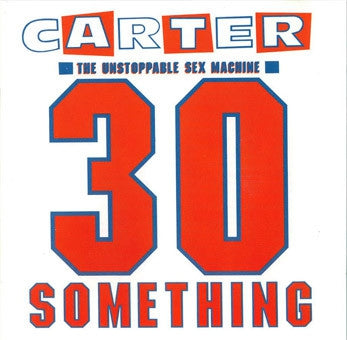 CARTER THE UNSTOPPABLE SEX MACHINE - 30 Something