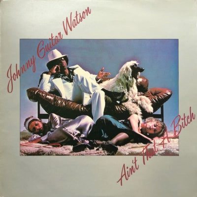 JOHNNY GUITAR WATSON - Ain't That A Bitch
