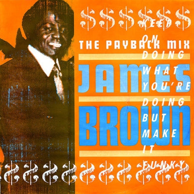 JAMES BROWN - The Payback Mix (Keep On Doing What You're Doing But Make It Funky)