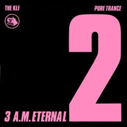 THE KLF, FEATURING THE CHILDREN OF THE REVOLUTION - 3 A.M. Eternal (Pure Trance 2)