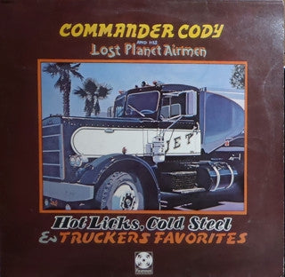 COMMANDER CODY AND HIS LOST PLANET AIRMEN - Hot Licks, Cold Steel & Truckers Favorites