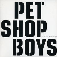 PET SHOP BOYS - Home And Dry
