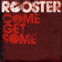 ROOSTER - Come Get Some