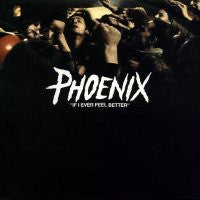 PHOENIX - If I Ever Feel Better
