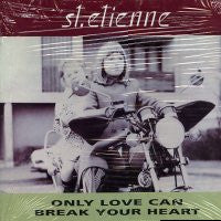 SAINT ETIENNE - Only Love Can Break Your Heart / Stoned To Say The Least