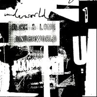 UNDERWORLD - Dark & Long