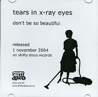 TEARS IN X-RAY EYES - Don't Be So Beautiful / The Way We Live Now