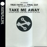 TRUE FAITH WITH FINAL CUT - Take Me Away