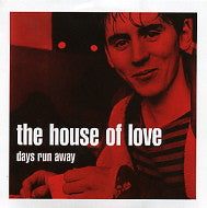 HOUSE OF LOVE - Days Run Away