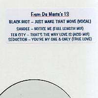BLACK RIOT / SANDEE / TEN CITY / SEDUCTION - From Da Masta's 13 : Just Make That Move / Notice Me / That's The Way Love Is / Your My One And...