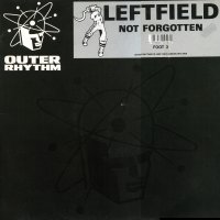 LEFTFIELD - Not Forgotten