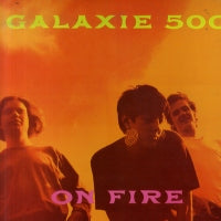 GALAXIE 500 - On Fire