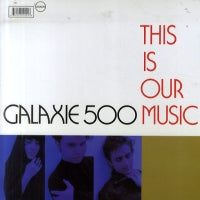GALAXIE 500 - This Is Our Music