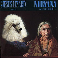 NIRVANA / JESUS LIZARD - Oh, The Guilt / Puss