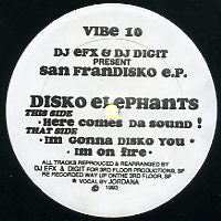 DJ EFX & DJ DIGIT (DISKO ELEPHANTS) - San Frandisko E.P. feat: Here Comes Da Sound! / Im Gonna Disko You / Im On Fire