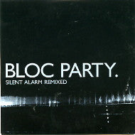 BLOC PARTY - Silent Alarm Remixed