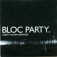 BLOC PARTY - Silent Alarm Remixed