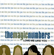 THE MAGIC NUMBERS - Love Me Like You
