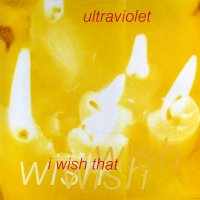 ULTRAVIOLET - I Wish That / Kites (remix)