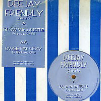 DEEJAY FRIENDLY - Blow Ya Whistle (Pianoasis Mix) / Sweet 'N' Sexy
