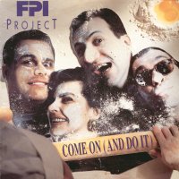 FPI PROJECT - Come On (And Do It)