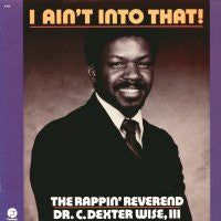 RAPPIN REVEREND DR C DEXTER WISE III - I Ain't Into That