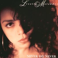 LISETTE MELENDEZ - Never Say Never