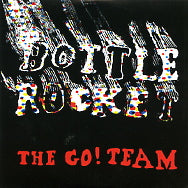 THE GO! TEAM - Bottle Rocket
