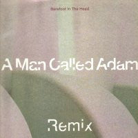 A MAN CALLED ADAM - Barefoot In The Head (Remix) / Techno Powers