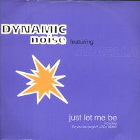DYNAMIC NOISE - Just Let Me Be / Do You Feel Alright