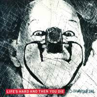 IT'S IMMATERIAL - Life's Hard And Then You Die