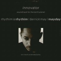 RHYTHIM IS RHYTHIM / DERRICK MAY / MAYDAY - Innovator : Soundtrack For The Tenth Planet