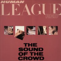 HUMAN LEAGUE - Sound Of The Crowd