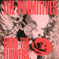 THE PRIMITIVES - Thru The Flowers