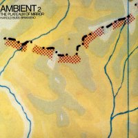 BRIAN ENO / HAROLD BUDD - Ambient 2: The Plateaux Of Mirror