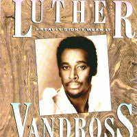 LUTHER VANDROSS - I really Didn't Mean It