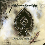 DIRTY PRETTY THINGS - Bang Bang You're Dead