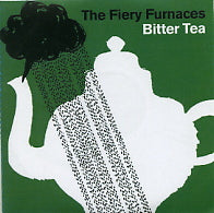 THE FIERY FURNACES - Bitter Tea